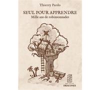 Seul pour apprendre Mille ans de robinsonnades - Thierry Pardo - Du Hetre Myriadis - broché - Roman