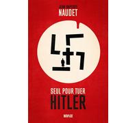 Seul pour tuer Hitler - Jean-Baptiste Naudet - Novice - broché - Essai