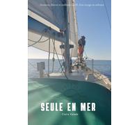 Seule en mer: Aventure, liberté et résilience au fil d’un voyage en solitaire