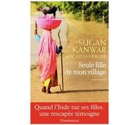 Célia Mercier, Sugan Kanwar – Seule fille de mon village – Récit – Broché – Flammarion