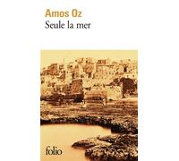 Amos Oz – Seule la mer – Traduit par Sylvie Cohen – Gallimard