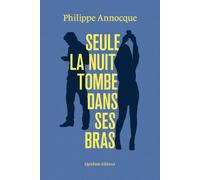 Seule la nuit tombe dans ses bras - Philippe Annocque - Quidam - broché - Roman