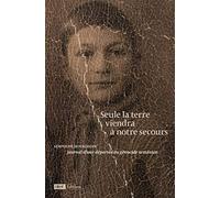 Seule la terre viendra à notre secours - Journal d'une déportée du génocide arménien