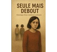 Seule mais debout: Chronique d'une résilience ordinaire.