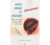 Seule, Ronde Et Fauchée, Plus Jamais ! - Cessez De Viser La Perfection Et Optez Pour Le Bonheur Une Fois Pour Toutes