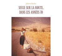 Seule sur la route, dans les années 70 - Juliette Bardot - Trois Colonnes - broché - Récit