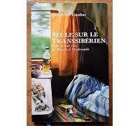 Seule sur le Transsibérien. Mille et une vies de Moscou à Vladivostok