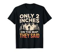 Seulement 5,1 cm on The Map They Said Randonnée Funny Hiker Humour T-Shirt
