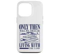Seulement Alors Nous vivrons Vraiment avec Le mème Pontoon Land Coque pour iPhone 13 Pro