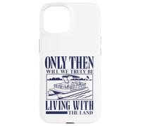 Seulement Alors Nous vivrons Vraiment avec Le mème Pontoon Land Coque pour iPhone 15