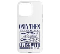 Seulement Alors Nous vivrons Vraiment avec Le mème Pontoon Land Coque pour iPhone 15 Pro Max