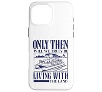 Seulement Alors Nous vivrons Vraiment avec Le mème Pontoon Land Coque pour iPhone 16 Pro Max