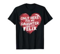 Seulement ici pour ma fille OMG c'est Felix Funny Dad Mom T-Shirt