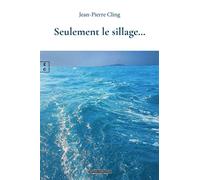 Seulement le sillage... - Jean-Pierre Cling - Complicites Eds - broché - Roman
