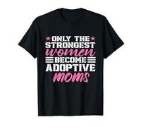 Seulement The Strongest Mothers Become Adoptive Moms Mother's Day T-Shirt