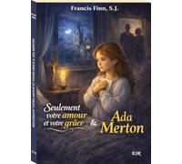 SEULEMENT VOTRE AMOUR VOTRE GRÂCE suivi de ADA MERTON