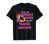 Seules les femmes les plus fortes deviennent conseillères de voyage T-Shirt