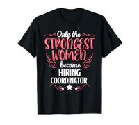 Seules les femmes les plus fortes deviennent coordonnatrices d'embauche T-Shirt