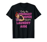 Seules Les Femmes Les Plus Fortes Deviennent des Aides du Linge T-Shirt