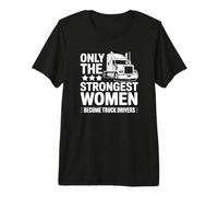 Seules Les Femmes Les Plus Fortes Deviennent des Chauffeurs de Camion T-Shirt Haut de Gamme