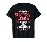Seules les femmes les plus fortes deviennent échographes en chef T-Shirt