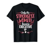 Seules les femmes les plus fortes deviennent vice-présidente exécutive T-Shirt