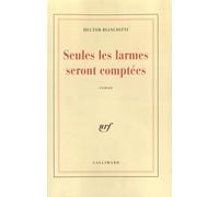 Hector Bianciotti – Seules les larmes seront comptées – Gallimard