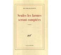 Hector Bianciotti – Seules les larmes seront comptées – Gallimard