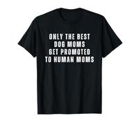 Seules les meilleures mamans de chiens sont promues aux mamans humaines T-Shirt