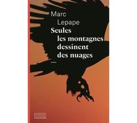 Seules les montagnes dessinent des nuages Marc Lepape (Auteur)