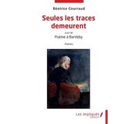 Seules Les Traces Demeurent - Suivi De Poème À Bartleby
