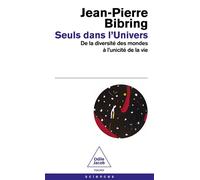 Seuls dans l'Univers: De la diversité des mondes à l'unicité de la vie