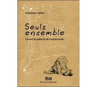 Seuls ensemble - Carnet du pèlerin de Compostelle Stéphane Labbé (Auteur)