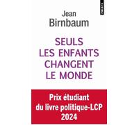 Seuls les enfants changent le monde - Jean Birnbaum - Points - Poche - Essai