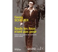 Seuls les fous n'ont pas peur Scènes de la guerre de trente ans (1915-1945) - Georg Scheuer - Les Bons Caracteres - broché - Essai