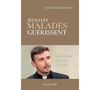 Seuls les malades guérissent. L´expérience d´une foi incarnée