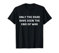 Seuls les morts ont vu la fin de la guerre. Citation célèbre T-Shirt