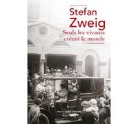 Seuls les vivants créent le monde Stefan Zweig (Auteur), David Sanson (Traduction), Bertrand Dermoncourt (Préface)