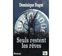 Seuls restent les rêves - Dominique Bugat - Douro - broché - Roman