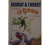Seurat et Cheret Le peintre, le cirque, et l'affiche