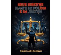 SEUS DIREITOS DIANTE DA POLÍCIA E DA JUSTIÇA