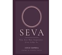 SEVA: You Are Not Separate. Live Like It.: A Guide to Living What You Already Know About Presence, Connection, and How You Show Up