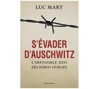 S'évader D'auschwitz - L'impossible Défi Des Héros Oubliés