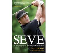 Seve Ballesteros: A Biography Of Severiano Ballesteros