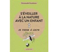 S'éveiller à la nature avec un enfant Emmanuelle Grundmann (Auteur), Elodie Balandras (Illustration)