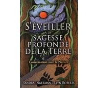 S'éveiller à la sagesse profonde de la terre - Conersation avec la Nature - Sandra Ingerman - Vega Eds - broché - Essai