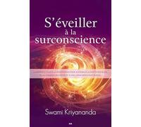 S'éveiller à la surconscience - Comment utiliser la méditation pour accéder à la paix intérieure