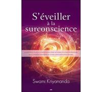 S'éveiller à la surconscience - Comment utiliser la méditation pour accéder à la paix intérieure