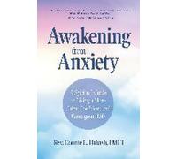 S'éveiller à l'anxiété : Un guide spirituel pour vivre une vie plus calme, plus confiante et plus courageuse (Pour les lecteurs de Retour à l'amour et Les voies du guerrier pacifique)