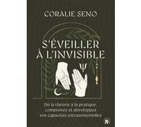 S'éveiller à l'invisible Coralie Seno (Auteur)